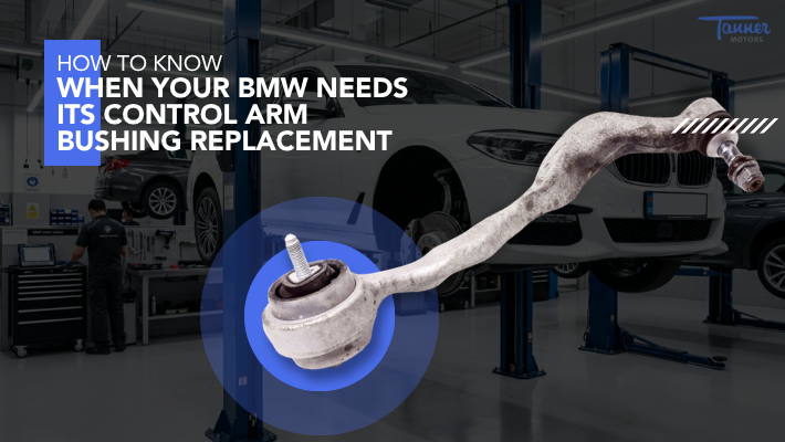 How To Know When Your BMW Needs Its Control Arm Bushing Replacement