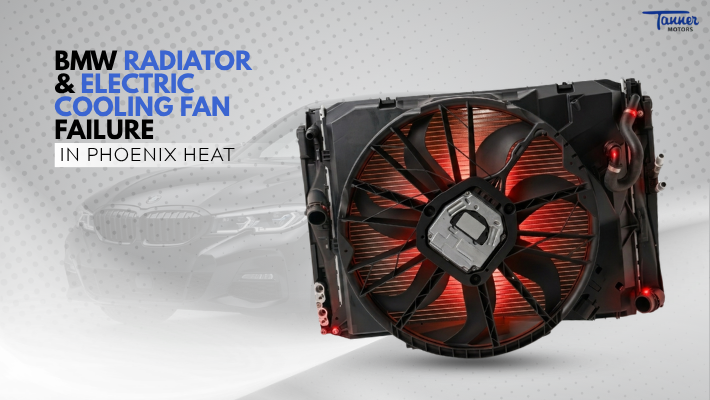 BMW Radiator & Electric Cooling Fan Failure in Phoenix Heat